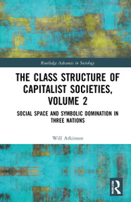 The Class Structure of Capitalist Societies, Volume 2 (Social Space and Symbolic Domination in Three Nations) - 9780367654771 by Will Atkinson, 9780367654771