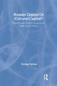 Human Capital or Cultural Capital? (Ethnicity and Poverty Groups in an Urban School District) - 9780202305233 by George Farkas, 9780202305233