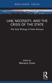 Law, Necessity, and the Crisis of the State (The Early Writings of Santi Romano) by Mariano Croce, 9781032389684