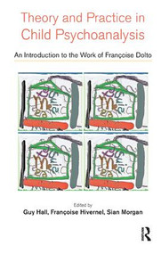 Theory and Practice in Child Psychoanalysis (An Introduction to the Work of Francoise Dolto) - 9781855755741 by Guy Hall, Francoise Hivernel, Sian Morgan, 9781855755741