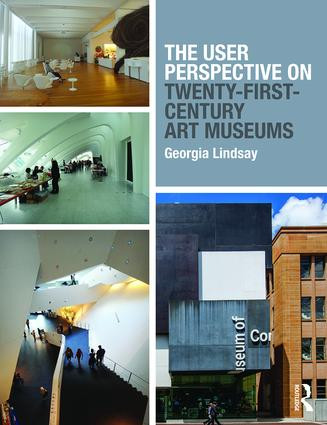 The User Perspective on Twenty-First-Century Art Museums by Georgia Lindsay, 9781138807907