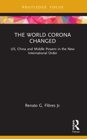The World Corona Changed (US, China and Middle Powers in the New International Order) - 9780367763855 by Renato G. Flôres Jr., 9780367763855