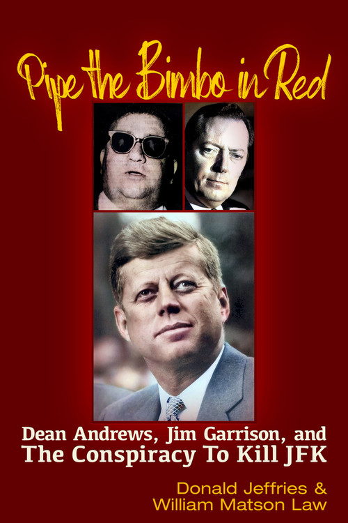 Pipe the Bimbo in Red (Dean Andrews, Jim Garrison and the Conspiracy to Kill JFK) by William Matson Law, Donald Jeffries, 9781634244664