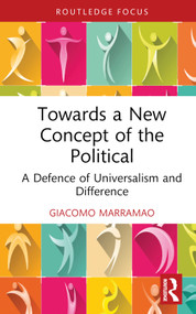 Towards a New Concept of the Political (A Defence of Universalism and Difference) by Giacomo Marramao, 9781032612478