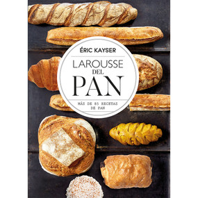 Larousse del Pan (Spanish Edition) by Eric Kayser, 9786072128125