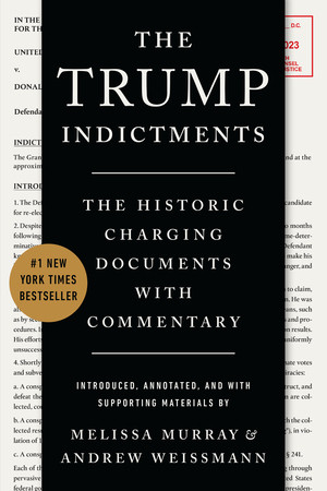 The Trump Indictments (The Historic Charging Documents with Commentary) by Melissa Murray, Andrew Weissmann, 9781324079200