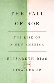 The Fall of Roe (The Rise of a New America) by Elizabeth Dias, Lisa Lerer, 9781250881397