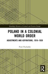 Poland in a Colonial World Order (Adjustments and Aspirations, 1918-1939) - 9780367675288 by Piotr Puchalski, 9780367675288