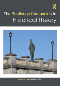 The Routledge Companion to Historical Theory by Chiel van den Akker, 9781032117454
