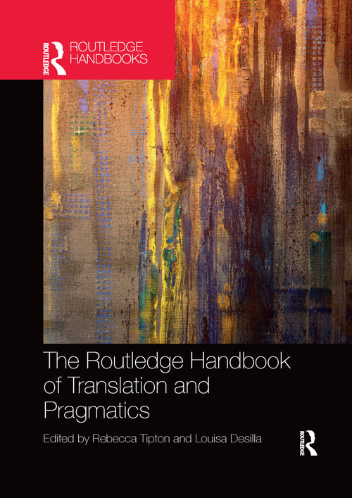 The Routledge Handbook of Translation and Pragmatics by Rebecca Tipton, Louisa Desilla, 9781032338347