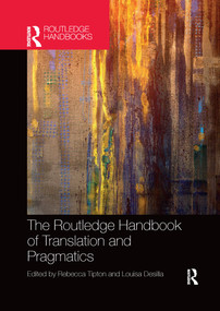 The Routledge Handbook of Translation and Pragmatics by Rebecca Tipton, Louisa Desilla, 9781032338347