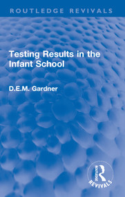Testing Results in the Infant School by D.E.M. Gardner, 9781032002460