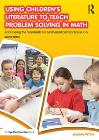Using Children's Literature to Teach Problem Solving in Math (Addressing the Standards for Mathematical Practice in K-5) - 9781138694712 by Jeanne White, 9781138694712