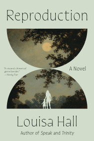Reproduction (A Novel) - 9780063283633 by Louisa Hall, 9780063283633