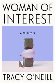 Woman of Interest (A Memoir) by Tracy O'Neill, 9780063309869