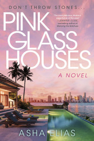 Pink Glass Houses (A Novel) by Asha Elias, 9780063312791