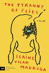 The Tyranny of Flies (A Novel) by Elaine Vilar Madruga, Kevin Gerry Dunn, Cristina Morales, 9780063330733