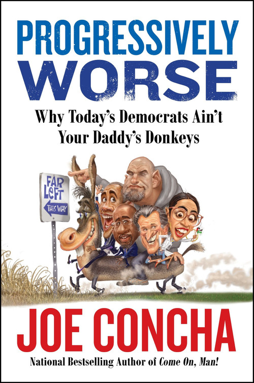 Progressively Worse (Why Today's Democrats Ain't Your Daddy's Donkeys) by Joe Concha, 9780063334809