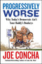 Progressively Worse (Why Today's Democrats Ain't Your Daddy's Donkeys) by Joe Concha, 9780063334809