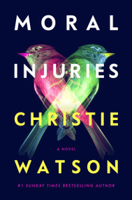 Moral Injuries (A Novel) by Christie Watson, 9780063378599