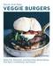 Quick and Easy Veggie Burgers (Make Fun, Delicious, and Easy Plant-Based Patties, Plus Buns, Condiments, and Sweets) by Nina Olsson, 9780760390603