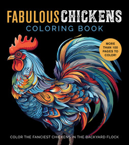 Fabulous Chickens Coloring Book (Color the Fanciest Chickens in the Backyard Flock - More Than 100 Pages to Color!) by Editors of Chartwell Books, 9780785844068