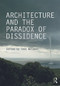Architecture and the Paradox of Dissidence - 9780415714099 by Ines Weizman, 9780415714099