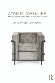 Atomic Dwelling (Anxiety, Domesticity, and Postwar Architecture) - 9780415676090 by Robin Schuldenfrei, 9780415676090