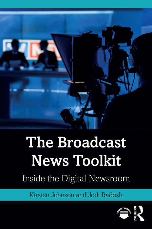 The Broadcast News Toolkit (Inside the Digital Newsroom) by Kirsten Johnson, Jodi Radosh, 9780367743321
