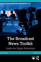 The Broadcast News Toolkit (Inside the Digital Newsroom) by Kirsten Johnson, Jodi Radosh, 9780367743321