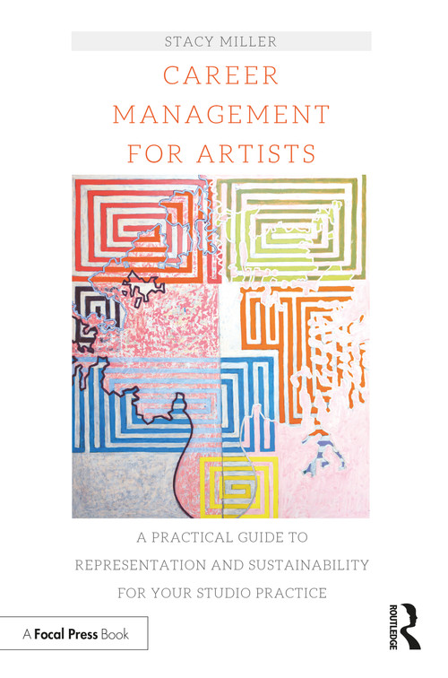 Career Management for Artists (A Practical Guide to Representation and Sustainability for Your Studio Practice) - 9781138335219 by Stacy Miller, 9781138335219