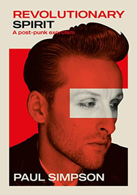 Revolutionary Spirit (A Post-Punk Exorcism) by Paul Simpson, 9781911036838