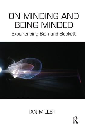On Minding and Being Minded (Experiencing Bion and Beckett) - 9781782200741 by Ian Miller, 9781782200741
