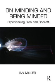 On Minding and Being Minded (Experiencing Bion and Beckett) - 9781782200741 by Ian Miller, 9781782200741