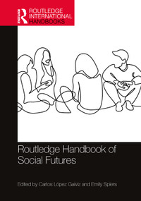 Routledge Handbook of Social Futures by Carlos López Galviz, Emily Spiers, 9781032129549