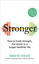 Stronger (How to build strength: the secret to a longer healthier life) by David Vaux, 9781780726090