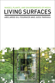 Living Surfaces (Images, Plants, and Environments of Media) by Abelardo Gil-Fournier, Jussi Parikka, 9780262547956