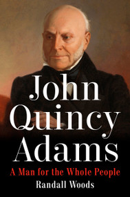 John Quincy Adams (A Man for the Whole People) by Randall Woods, 9780593187241