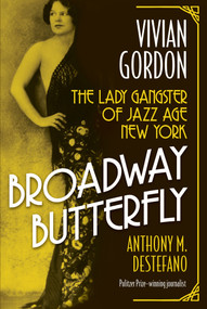 Broadway Butterfly: Vivian Gordon (The Lady Gangster of Jazz Age New York) by Anthony M. DeStefano, 9780806543147