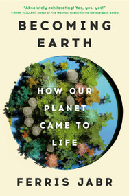 Becoming Earth (How Our Planet Came to Life) by Ferris Jabr, 9780593133972