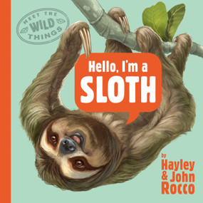 Hello, I'm a Sloth (Meet the Wild Things, Book 1) by Hayley Rocco, John Rocco, 9780593618127