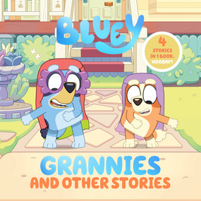Bluey: Grannies and Other Stories (4 Stories in 1 Book. Hooray!) by Penguin Young Readers Licenses, 9780593752531