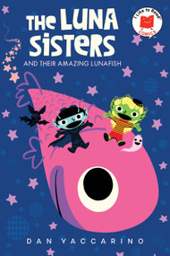 The Luna Sisters and Their Amazing Lunafish by Dan Yaccarino, 9780823456369