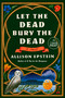 Let the Dead Bury the Dead (A Novel) - 9780593863169 by Allison Epstein, 9780593863169