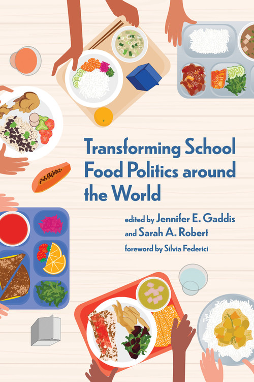 Transforming School Food Politics around the World by Jennifer E. Gaddis, Sarah A. Robert, Silvia Federici, 9780262548113