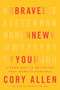 Brave New You (A Road Map to Believing That More Is Possible) by Cory Allen, 9781401976569