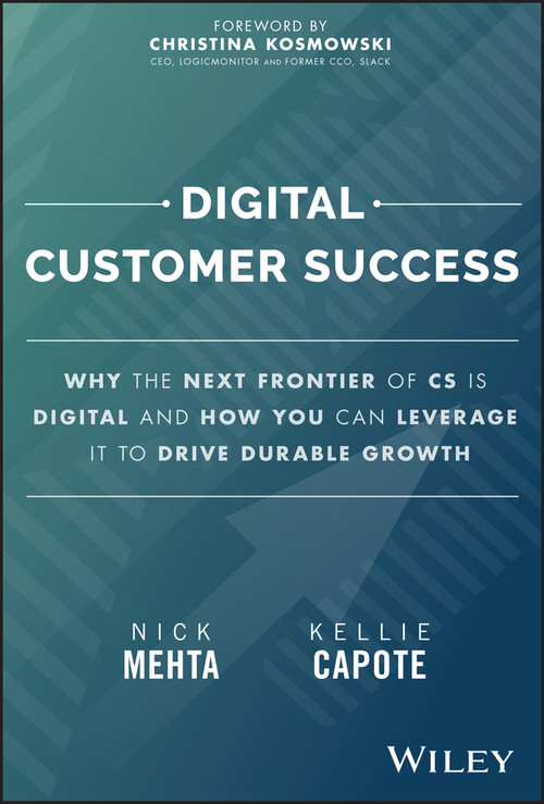 Digital Customer Success (Why the Next Frontier of CS is Digital and How You Can Leverage it to Drive Durable Growth) by Nick Mehta, Kellie Capote, 9781394205875