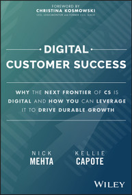 Digital Customer Success (Why the Next Frontier of CS is Digital and How You Can Leverage it to Drive Durable Growth) by Nick Mehta, Kellie Capote, 9781394205875