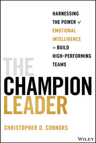 The Champion Leader (Harnessing the Power of Emotional Intelligence to Build High-Performing Teams) by Christopher D. Connors, 9781394211333