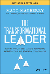 The Transformational Leader (How the World's Best Leaders Build Teams, Inspire Action, and Achieve Lasting Success) by Matt Mayberry, 9781394220328